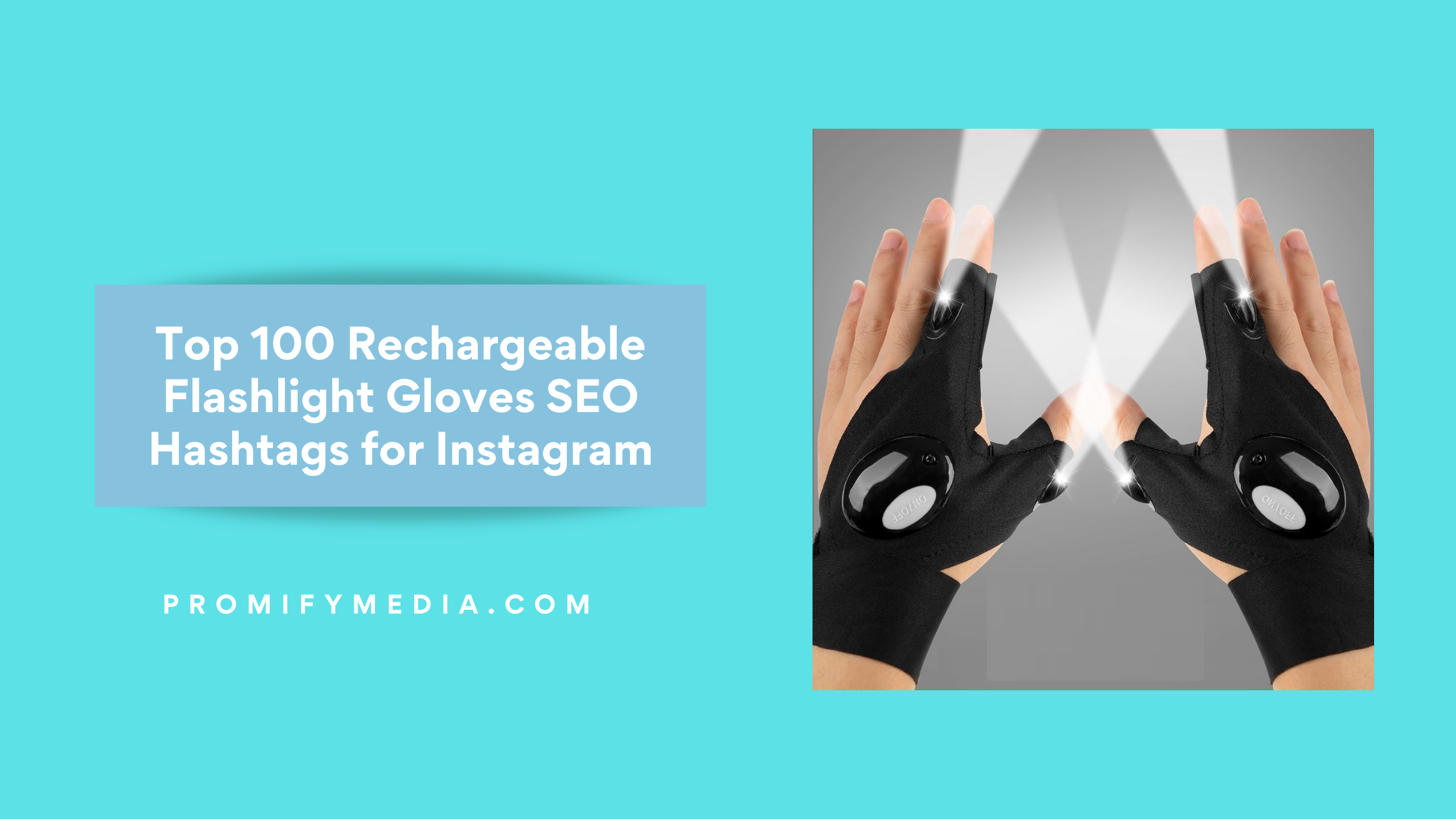 Top 100 Rechargeable Flashlight Gloves SEO Hashtags for Instagram